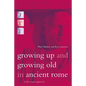Growing Up and Growing Old in Ancient Rome: A Life Course Approach - Paperback
