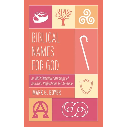 Biblical Names for God: An Abecedarian Anthology of Spiritual Reflections for Anytime - Paperback