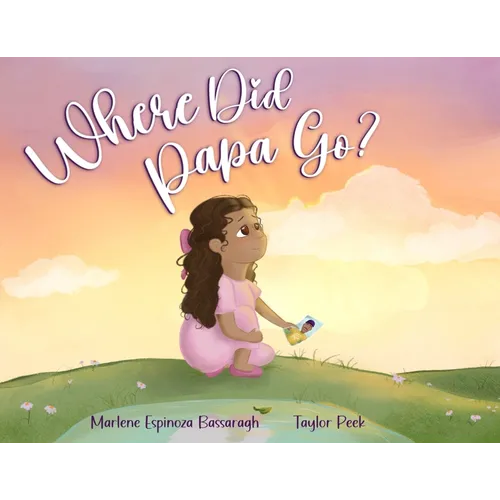 Where Did Papa Go?: Walking With Your Child Through Grief And All The Questions That Come With It - Paperback
