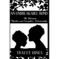 An Unbreakable Bond: The Ultimate Mother and Daughter Relationship - Paperback
