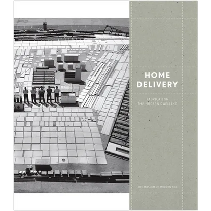 Home Delivery: Fabricating the Modern Dwelling - Hardcover