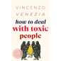 How to Deal with Toxic People: Learn to protect yourself from those who drain you-even the ones you love. Rise above guilt and control, without losing - Paperback