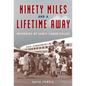 Ninety Miles and a Lifetime Away: Memories of Early Cuban Exiles - Hardcover