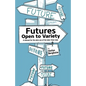 Futures - Open to Variety: A manual for the wise use of the later-than-now - Paperback