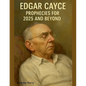 Edgar Cayce Prophecies for 2025 and Beyond - Paperback