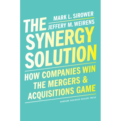 The Synergy Solution: How Companies Win the Mergers and Acquisitions Game - Hardcover