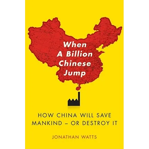When a Billion Chinese Jump: How China Will Save Mankind -- Or Destroy It - Paperback