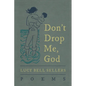 Don't Drop Me, God: Poems - Paperback