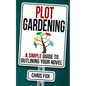 Plot Gardening: Write Faster, Write Smarter - Paperback