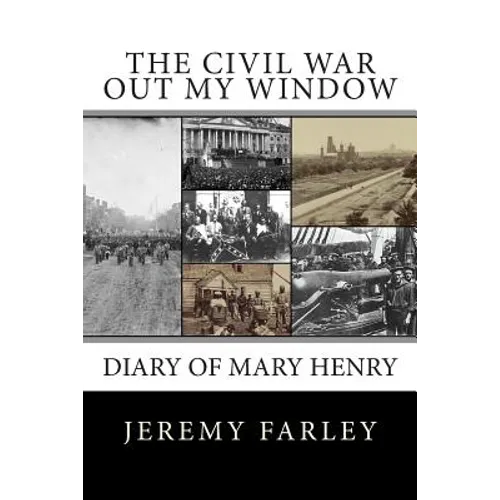 The Civil War Out My Window: Diary of Mary Henry - Paperback