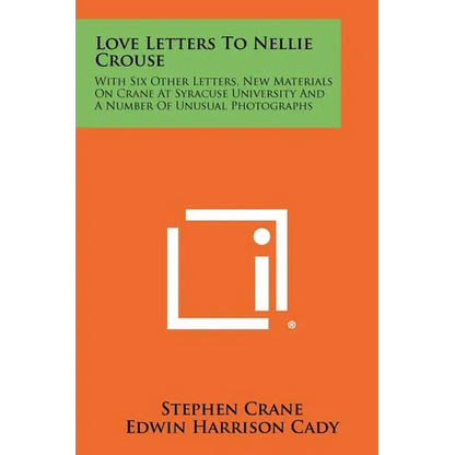 Love Letters to Nellie Crouse: With Six Other Letters, New Materials on Crane at Syracuse University and a Number of Unusual Photographs - Paperback