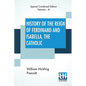 History Of The Reign Of Ferdinand And Isabella, The Catholic (Complete): Complete Edition Of Three Volumes - Paperback