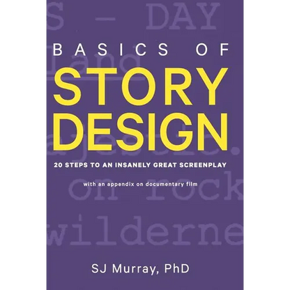 Basics of Story Design: 20 Steps to an Insanely Great Screenplay - Hardcover