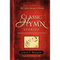 Classic Hymn Stories: Inspiring Stories Behind Our Best-loved Hymns - Paperback