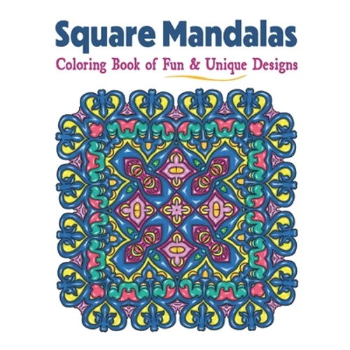 Square Mandalas Coloring Book of Fun & Unique Designs: Relaxing Stress Relief Square Patterns for Relaxation, Meditation and Enjoyment - Paperback