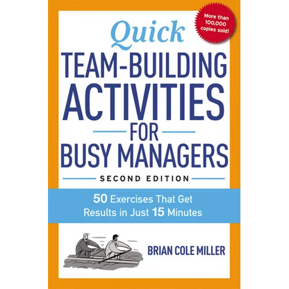 The Quick Team-Building Activities for Busy Managers: 50 Exercises That Get Results in Just 15 Minutes - Paperback