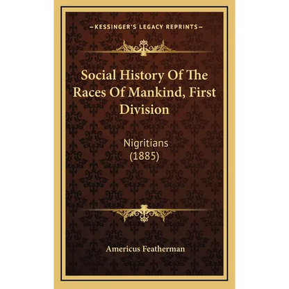 Social History Of The Races Of Mankind, First Division: Nigritians (1885) - Hardcover