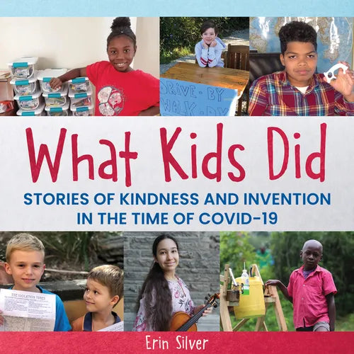 What Kids Did: Stories of Kindness and Invention in the Time of Covid-19 - Hardcover