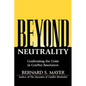 Beyond Neutrality: Confronting the Crisis in Conflict Resolution - Hardcover