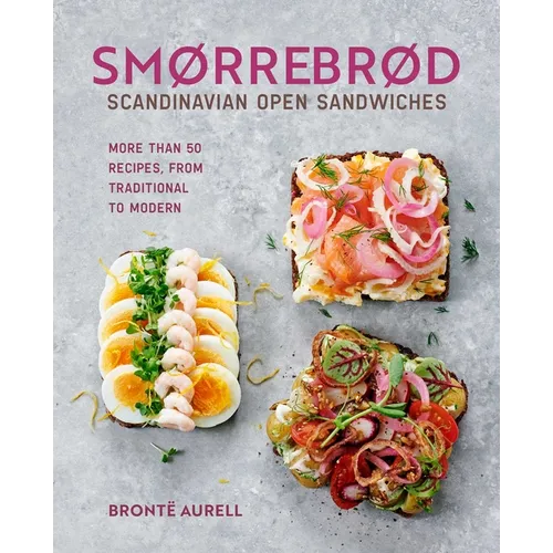 Smorrebrod: Scandinavian Open Sandwiches: More Than 50 Recipes, from Traditional to Modern - Hardcover