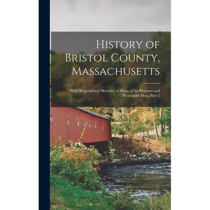 History of Bristol County, Massachusetts: With Biographical Sketches of Many of Its Pioneers and Prominent Men, Part 2 - Hardcover