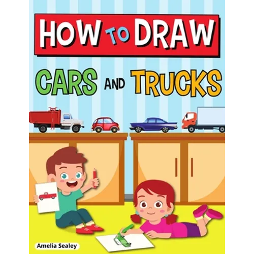 How to Draw Cars and Trucks: Step by Step Activity Book, Learn How to Draw Cars and Trucks, Fun and Easy Workbook for Kids - Paperback