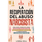 La recuperación del abuso narcisista: Una guía completa para superar el abuso emocional, identificar a los narcisistas y sobreponerse a las relaciones - Paperback