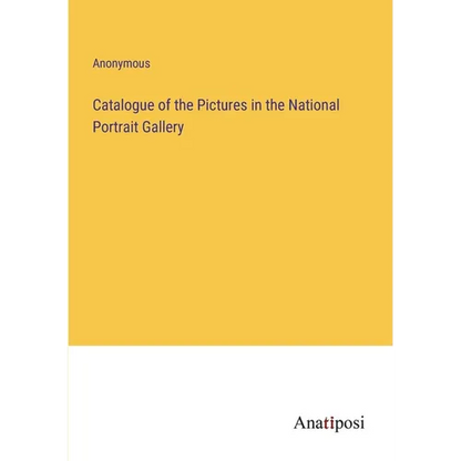 Catalogue of the Pictures in the National Portrait Gallery - Paperback