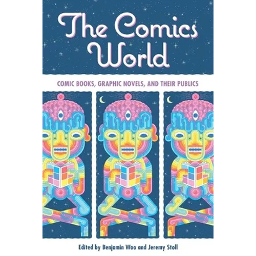 The Comics World: Comic Books, Graphic Novels, and Their Publics - Paperback