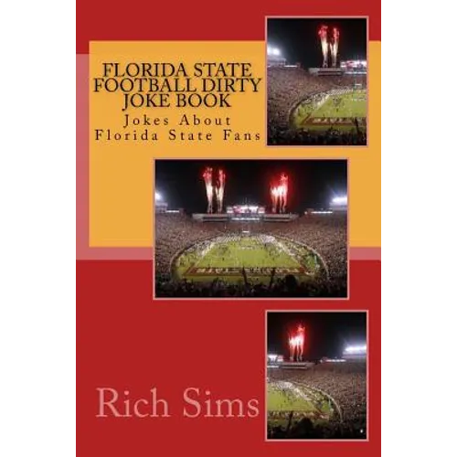 Florida State Football Dirty Joke Book: Jokes About Florida State Fans - Paperback