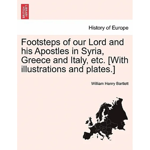 Footsteps of Our Lord and His Apostles in Syria, Greece and Italy, Etc. [With Illustrations and Plates.] - Paperback