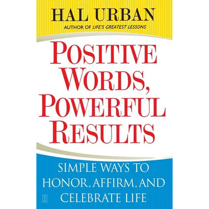 Positive Words, Powerful Results: Simple Ways to Honor, Affirm, and Celebrate Life - Paperback
