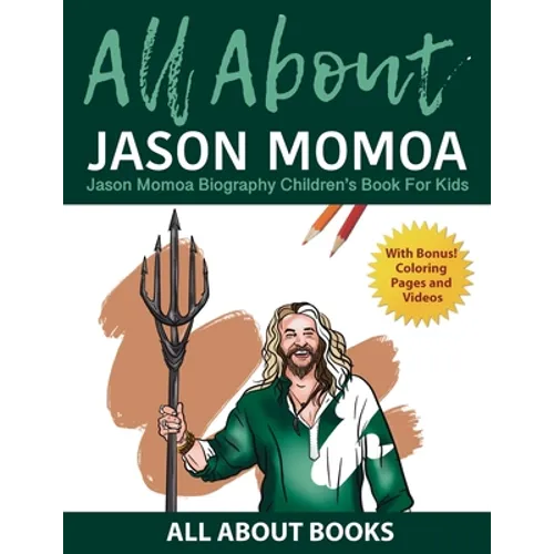 All About Jason Momoa: Jason Momoa Biography Children's Book for Kids (With Bonus! Coloring Pages and Videos) - Paperback