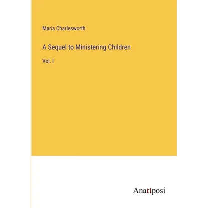 A Sequel to Ministering Children: Vol. I - Paperback