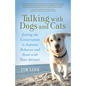Talking with Dogs and Cats: Joining the Conversation to Improve Behavior and Bond with Your Animals - Paperback