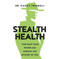 Stealth Health: Take Back Your Power and Unravel the Mystery of You - Paperback