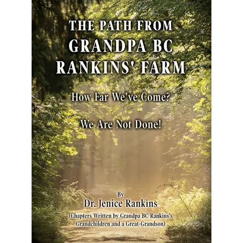 The Path From Grandpa BC Rankins' Farm: How Far We've Come! We Are Not Done! - Hardcover