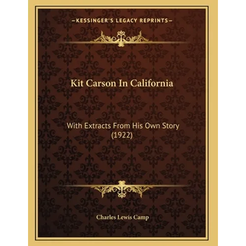 Kit Carson In California: With Extracts From His Own Story (1922) - Paperback