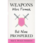 Weapons Were Formed, But None Prospered - Paperback