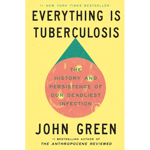 Everything Is Tuberculosis: The History and Persistence of Our Deadliest Infection - Hardcover