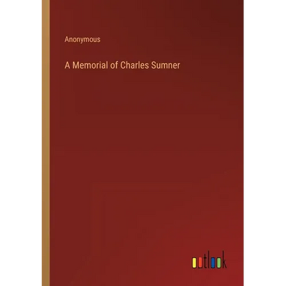 A Memorial of Charles Sumner - Paperback