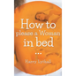 How to Please a Woman in Bed - Hardcover