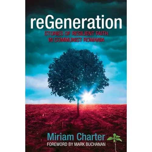 reGeneration: Stories of Resilient Faith in Communist Romania - Paperback