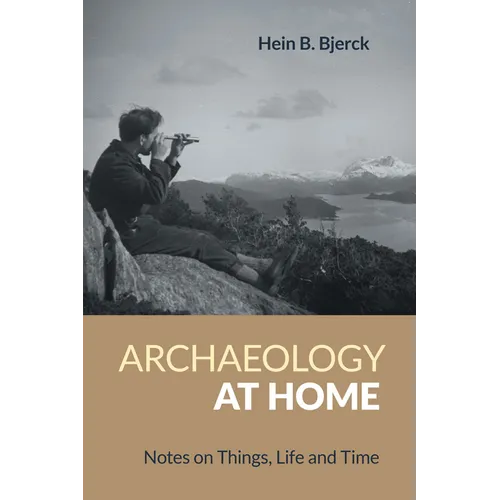 Archaeology at Home: Notes on Things, Life and Time - Hardcover