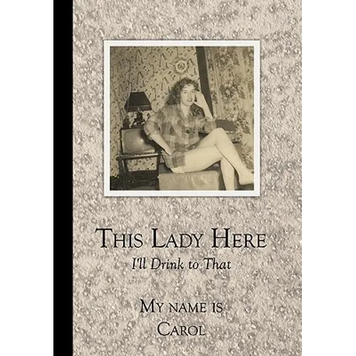 This Lady Here: I'll Drink to That - Hardcover