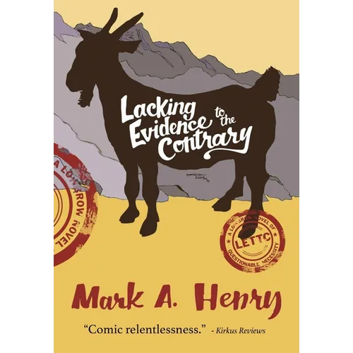 Lacking Evidence to the Contrary: A Lowbrow Novel of Questionable Necessity - Hardcover