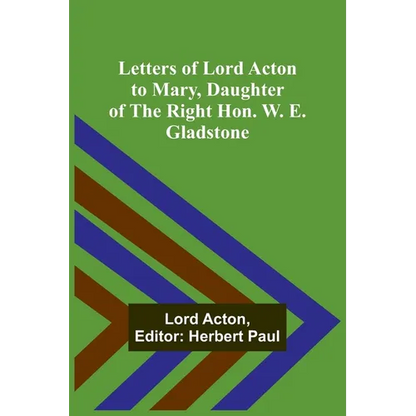 Letters of Lord Acton to Mary, Daughter of the Right Hon. W. E. Gladstone - Paperback