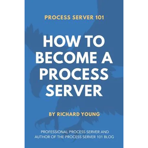 Process Server 101: How to Become a Process Server - Paperback