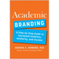 Academic Branding: A Step-By-Step Guide to Increased Visibility, Authority, and Income - Hardcover