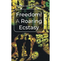 Freedom! A Roaring Ecstasy - Hardcover